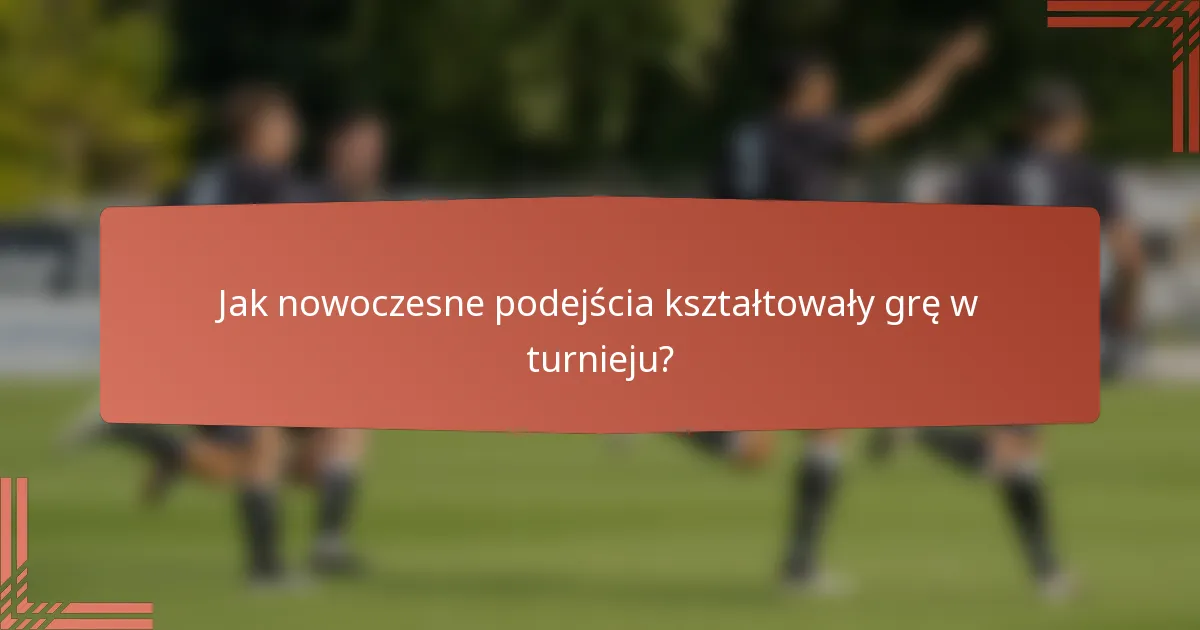 Jak nowoczesne podejścia kształtowały grę w turnieju?