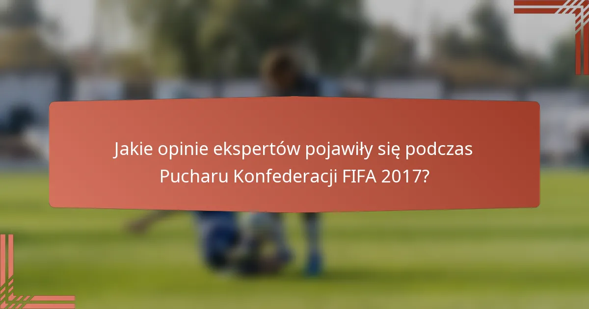 Jakie opinie ekspertów pojawiły się podczas Pucharu Konfederacji FIFA 2017?