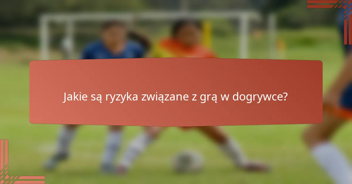 Jakie są ryzyka związane z grą w dogrywce?